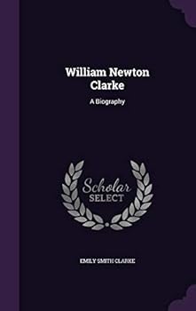 Hardcover William Newton Clarke: A Biography Book
