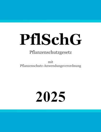 Pflanzenschutzgesetz PflSchG: mit Pflanzenschutz-Anwendungsverordnung
