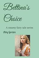 Bettina's Choice: A steamy fairy tale series B0BM83GYT7 Book Cover