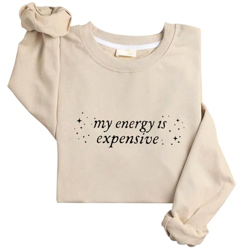 My Energy Is Expensive Sweatshirt My Energy Is Expensive Shirt Long Steeve Unisex