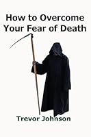 How to Overcome Your Fear of Death 1484839390 Book Cover