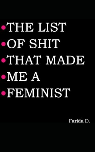 THE LIST OF SHIT THAT MADE ME A FEMINIST