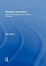 Strategic Innovation: New Game Strategies for Competitive Advantage
