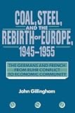 eis berlin schöneberg  Coal, Steel, and the Rebirth of Europe, 1945–1955: The Germans and French from Ruhr Conflict to Economic Community