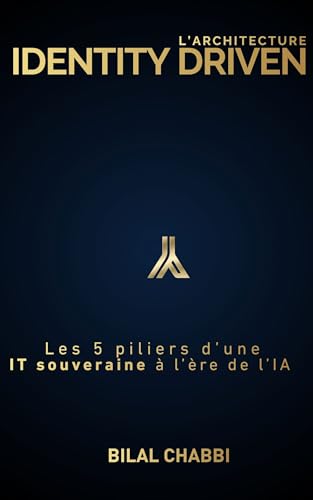 L'architecture Identity Driven: Les 5 piliers d'une IT souveraine à l'ère de l'IA