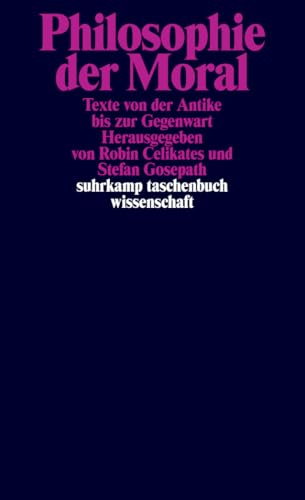 Philosophie der Moral: Texte von der Antike bis zur Gegenwart (suhrkamp taschenbuch wissenschaft)
