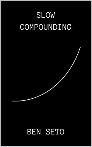 Slow Compounding: How Understanding a Counterintuitive Principle Leads to a