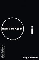 Retail in the Age of i: A New Worldview for the Retail Industry 1796614815 Book Cover