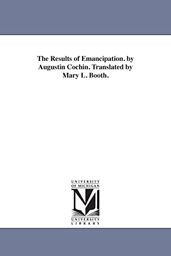 The results of emancipation. By Augustin Cochin. Translated by Mary L. Booth.