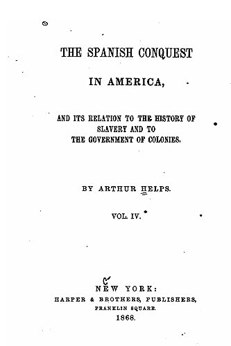 The Spanish Conquest in America - Vol. IV