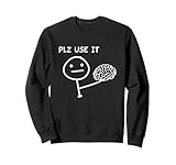 PLZ USE IT X Benutze dein Gehirn. Lustiger Spruch