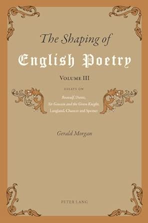 The Shaping of English Poetry- Volume III: Essays on 'Beowulf', Dante, 'Sir Gawain and the Green Knight', Langland, Chaucer and Spenser: 3 New Edition book cover