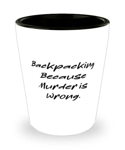Inappropriate Backpacking Shot Glass, Backpacking Because Murder is Wrong, Inappropriate Gifts for Friends, Birthday Gifts, Backpacking gear, Hiking gear, Camping gear, Outdoor gear, Adventure gear,