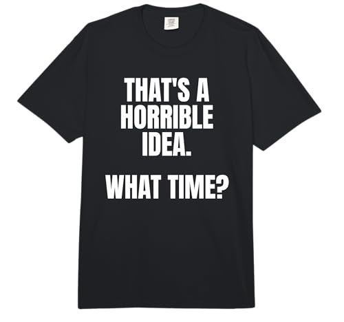 Thats a Horrible Idea, What Time? Comfort Colors Adult Heavyweight T-Shirt