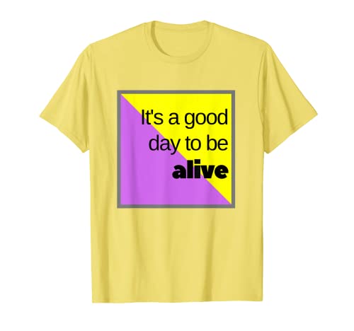 Camisas 'Good To Be Alive' para hombres y mujeres Camiseta