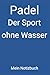 Padel: Der Sport ohne Wasser: Mein Notizbuch: Liniertes Notizheft 6 x 9 Zoll Fitness Sport Training