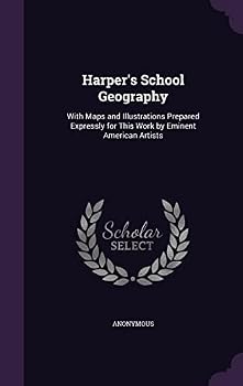 Hardcover Harper's School Geography: With Maps and Illustrations Prepared Expressly for This Work by Eminent American Artists Book