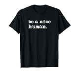 Inspirational Be A Nice Human Shirt, Positive Sayings T-Shirt