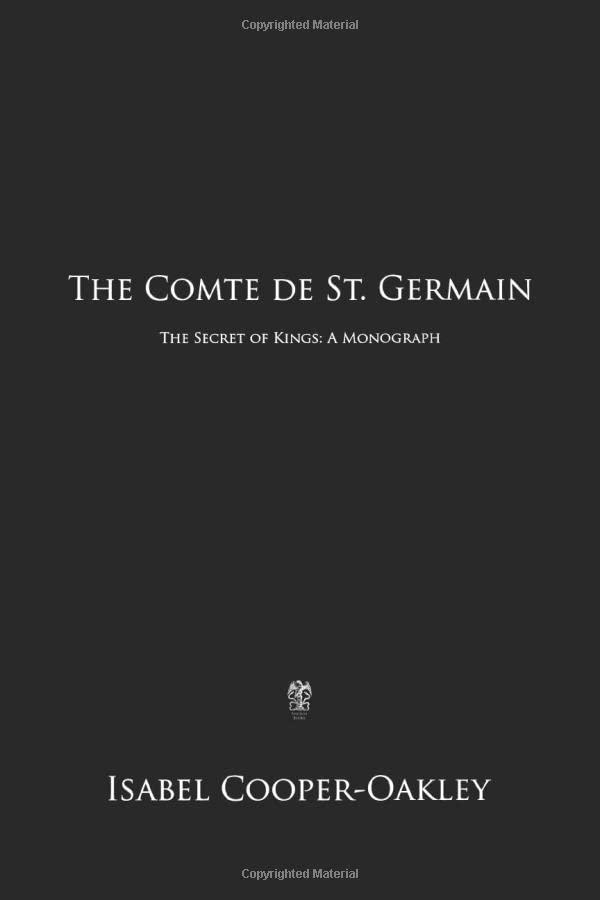 The Comte de St. Germain: The Secret of Kings: A Monograph