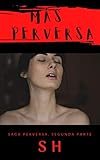  MÁS PERVERSA (PERVERSIÓN nº 2)