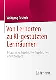 Von Lernorten zu KI-gestützten Lernräumen: E-Learning: Geschichte, Geschichten und Konzepte