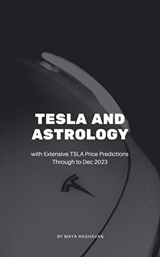 TSLA AND ASTROLOGY : With Extensive TSLA Price Predictions through to Dec 2023 (Financial Prediction