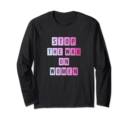 Stop The War on Women - Pro Choice | Rosa Blanco Azul Claro Manga Larga