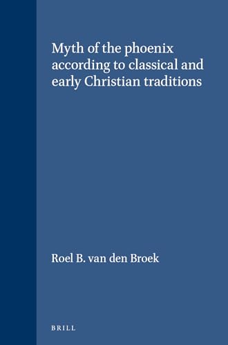 The Myth of the Phoenix According to Classical and Early Christia...