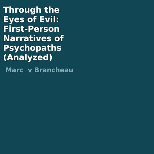 Through the Eyes of Evil: First-Person Narratives of Psychopaths (Analyzed) by Marc V Brancheau episode artwork