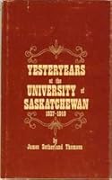 Yesteryears at the University of Saskatchewan 1937-1949 B002AYRHWS Book Cover