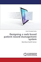 Designing a web based patient record management system: Namibian Health Sector 3659492531 Book Cover