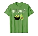 Got Guac - Funny Guacamole and Avocado T-Shirt