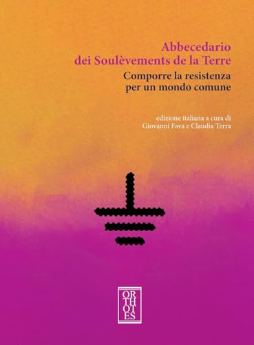 Abbecedario dei Soulèvements de la terre. Comporre la resistenza per un mondo comune
