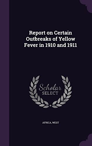 Report on Certain Outbreaks of Yellow Fever in 1910 and 1911