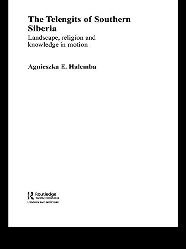 The Telengits of Southern Siberia: Landscape, Religion and Knowledge in Motion (Routledge Contemporary Russia and Eastern Europe Series)