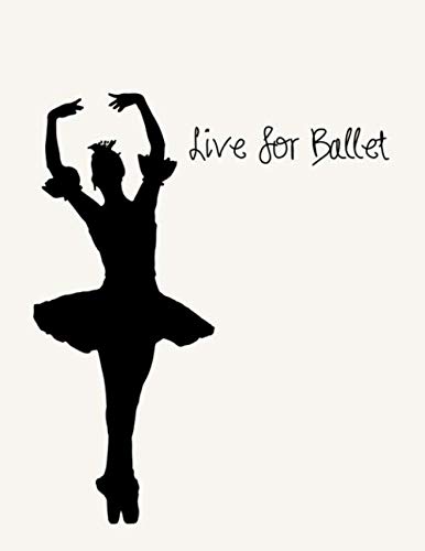 Live for ballet: Composition Notebook & A Perfect Dance Ballet College Ruled Lined Pages Book for Dance Teacher & Dance Lovers Cute Gag Gifts Idea ... pages: Ballet Diary Monogram Exercise Book