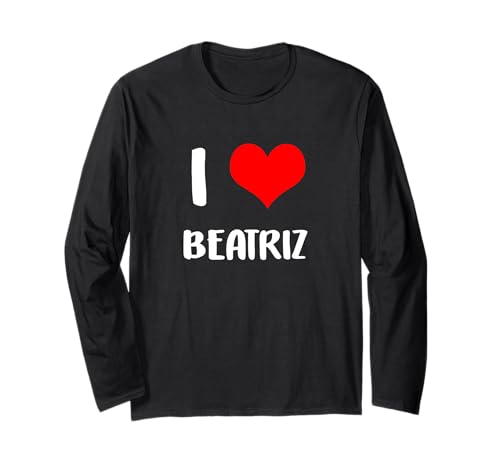 I love BEATRIZ regalo San Valentín hombre corazón aniversario 6 Manga Larga