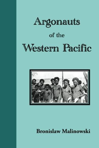 Argonauts of the Western Pacific: An Account of Native Enterprise and Adventure in the Archipelagoes of Melanesian New Guinea