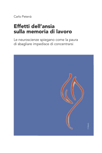 Effetti dell'ansia sulla memoria di lavoro: Le neuroscienze spiegano come la paura di sbagliare impedisce di concentrars