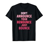 Funny Don't Announce Your Renounce Just Bounce