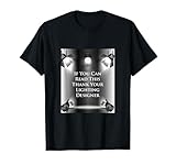 If You Can Read This Thank your Lighting Designer Tshirt T-Shirt