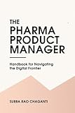 The Pharma Product Manager: Handbook for Navigating the Digital Frontier