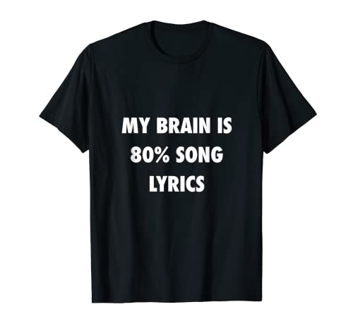 Camiseta My Brain is 80% Song Lyrics Camiseta divertida para amantes de la música Camiseta