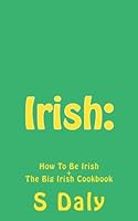 Irish:: How To Be Irish + The Big Irish Cookbook 1535558695 Book Cover