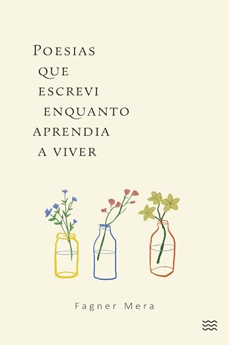 Poesias que escrevi enquanto aprendia a viver