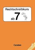 Rechtschreibkurs - Bisherige Rechtschreibung: Rechtschreibkurs ab 7: Arbeitsheft
