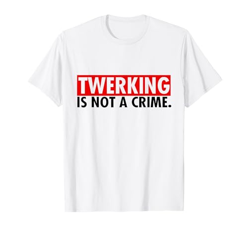 Twerking ist kein Verbrechen Twerking Shirt for Women T-Shirt