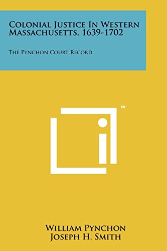 Colonial Justice in Western Massachusetts, 1639-1702: The Pynchon Court Record