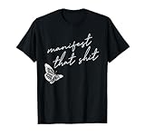 Manifestiere die beschissene Schmetterlings-Spiritualität T-Shirt