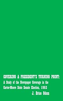 Paperback Covering a President's Turning Point: A Study of the Newspaper Coverage in the Carter-Moore State Senate Election, 1962 Book